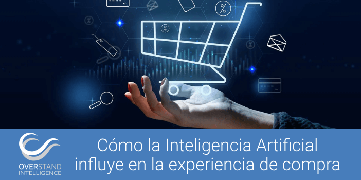 Cómo la Inteligencia Artificial influye en la experiencia de compra