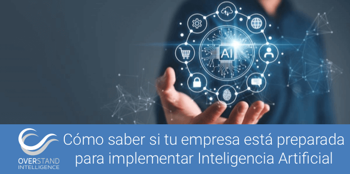 Cómo saber si tu empresa está preparada para implementar Inteligencia Artificial