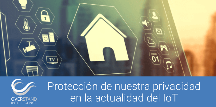 Protección de nuestra privacidad en la actualidad del IoT