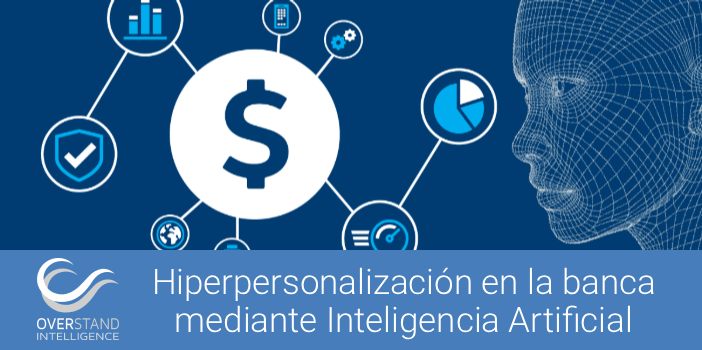 Hiperpersonalización en la banca mediante Inteligencia Artificial