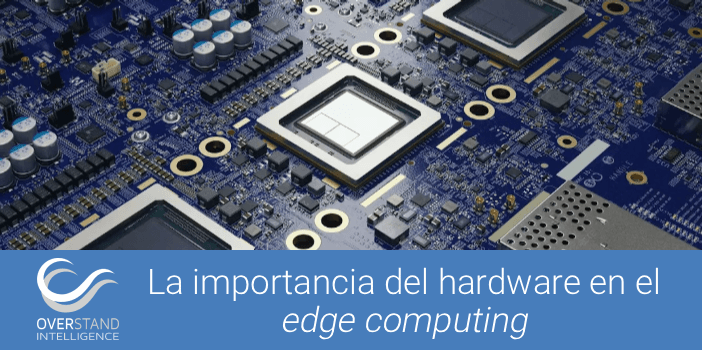 La importancia del hardware en el edge computing