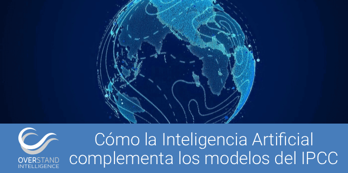 Cómo la Inteligencia Artificial complementa los modelos del IPCC