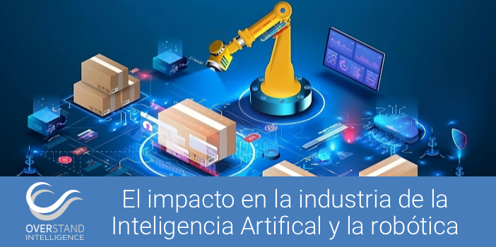 El impacto en la industria de la Inteligencia Artifical y la robótica