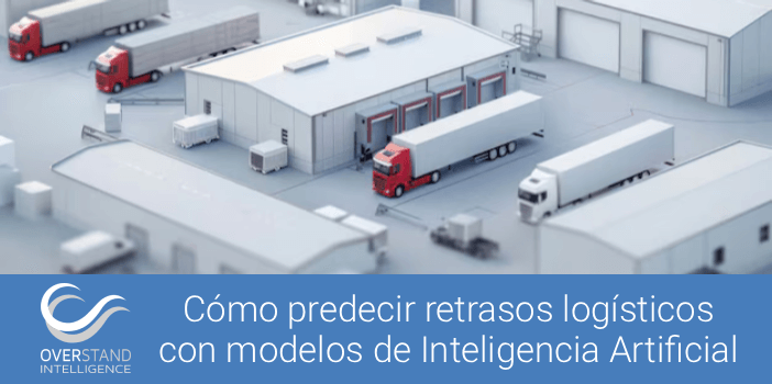 Cómo predecir retrasos logísticos con modelos de Inteligencia Artificial