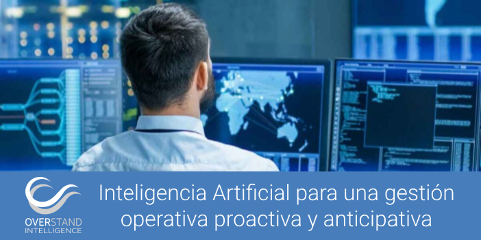 Inteligencia Artificial para una gestión operativa proactiva y anticipativa